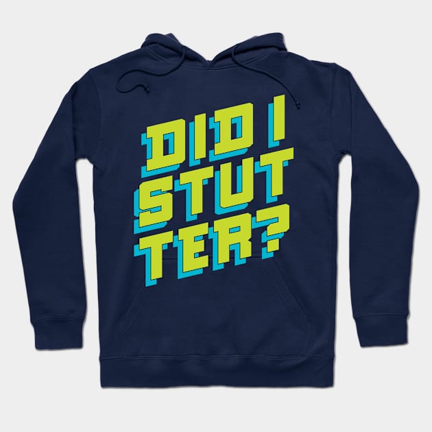 Did I Stutter? Funny Bold Lettering Hoodie by polliadesign